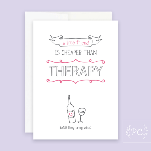 Greeting Cards - A True Friend Is Cheaper Than Therapy | Greeting Card