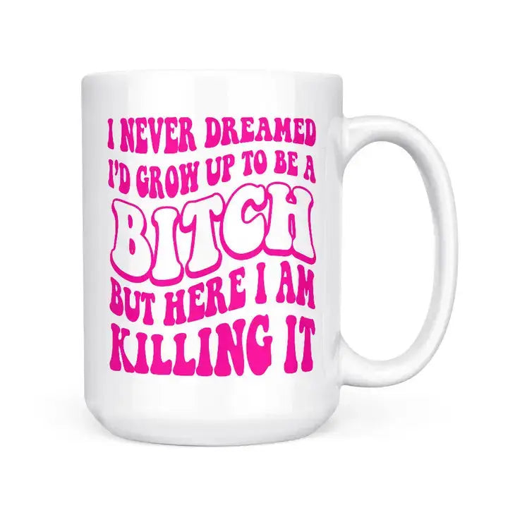 I Never Dreamed - Bitch | 15oz Mug